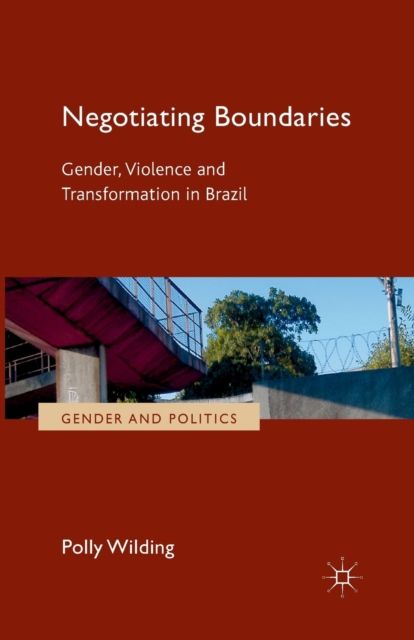 Negotiating Boundaries : Gender, Violence and Transformation in Brazil