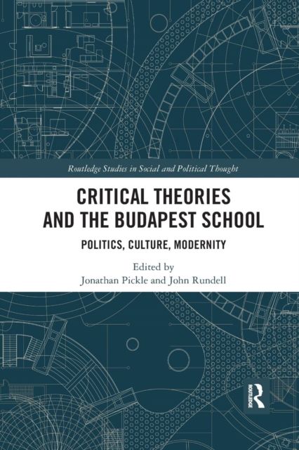 Critical Theories and the Budapest School : Politics, Culture, Modernity