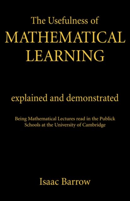 Forsidebilde av The Usefullness of Mathematical Learning : Explained and Demonstrated
