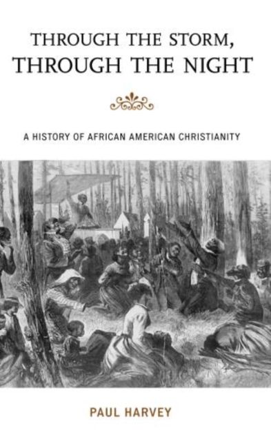 Through the Storm, Through the Night : A History of African American Christianity