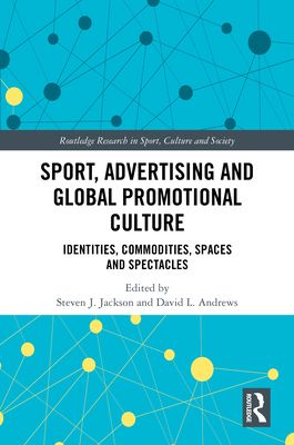 Sport, Advertising and Global Promotional Culture : Identities, Commodities, Spaces and Spectacles