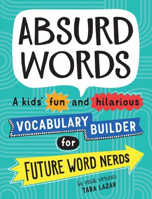 Absurd Words : A kids’ fun and hilarious vocabulary builder for future word nerds