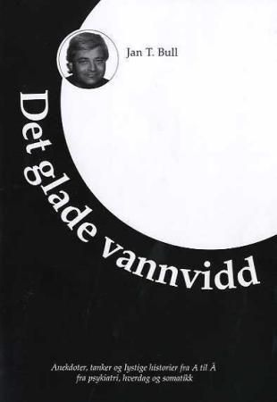 Forsidebilde av Det glade vannvidd : anekdoter, tanker og lystige historier fra A til Å : fra psykiatri, hverdag og somatikk