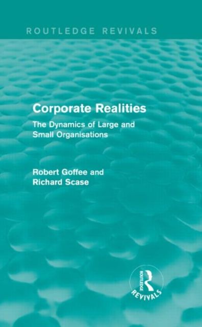 Corporate Realities (Routledge Revivals) : The Dynamics of Large and Small Organisations