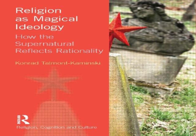Religion as Magical Ideology : How the Supernatural Reflects Rationality