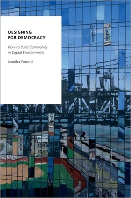 Designing for Democracy : How to Build Community in Digital Environments