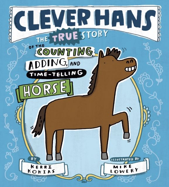 Clever Hans : The True Story of the Counting, Adding, and Time-Telling Horse