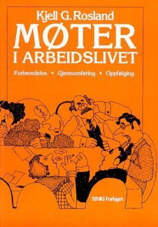 Møter i arbeidslivet : forberedelse, gjennomføring, oppfølging