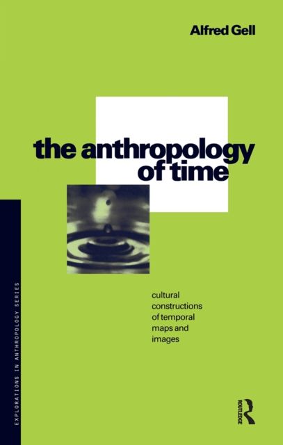 The Anthropology of Time : Cultural Constructions of Temporal Maps and Images