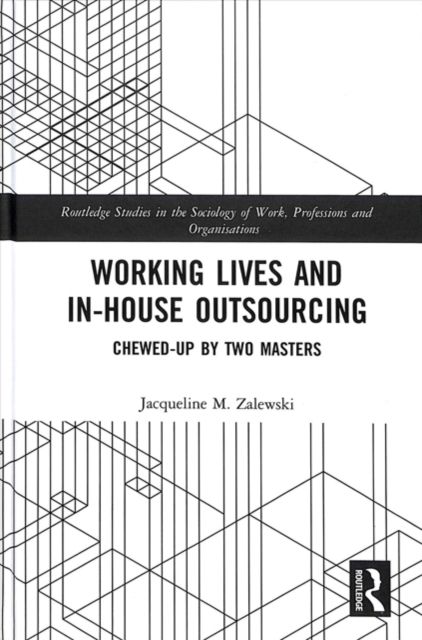 Working Lives and in-House Outsourcing : Chewed-Up by Two Masters