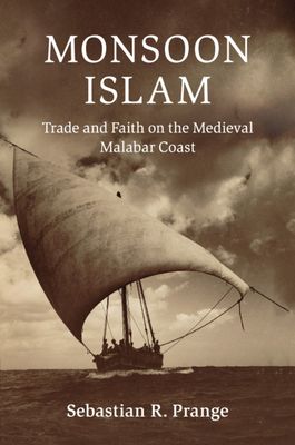 Monsoon Islam : Trade and Faith on the Medieval Malabar Coast