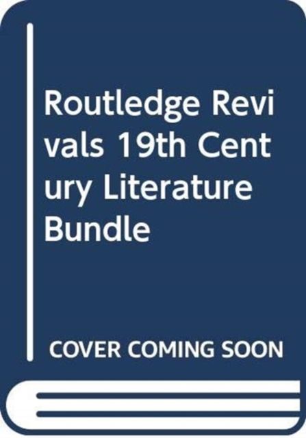 Routledge Revivals 19th Century Literature Bundle
