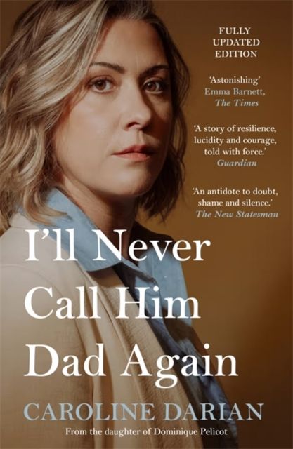 I'll Never Call Him Dad Again: By the daughter of Gisele Pelicot : Turning our family trauma of Chemical Submission into a collective fight