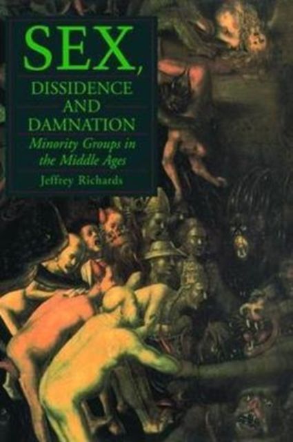 Sex, Dissidence and Damnation : Minority Groups in the Middle Ages