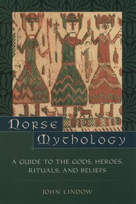 Norse Mythology : A Guide to Gods, Heroes, Rituals, and Beliefs