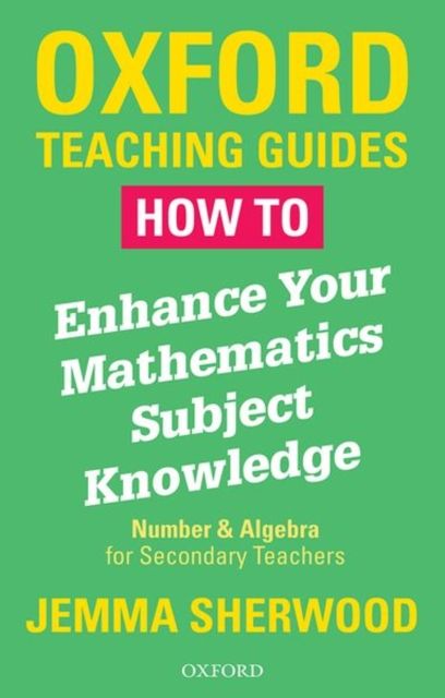 How To Enhance Your Mathematics Subject Knowledge : Number and Algebra for Secondary Teachers