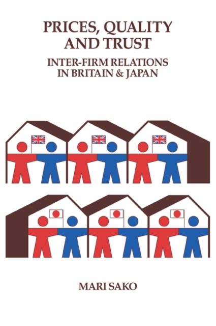 Price, Quality and Trust : Inter-firm Relations in Britain and Japan