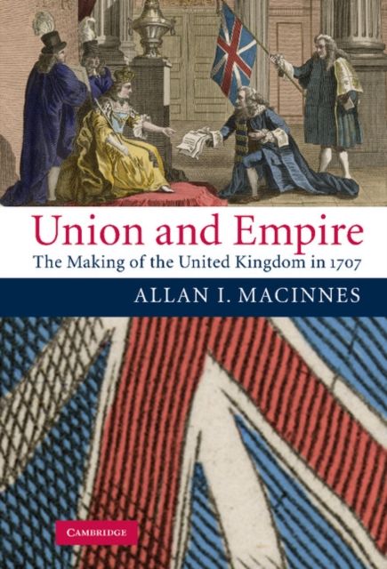 Union and Empire : The Making of the United Kingdom in 1707