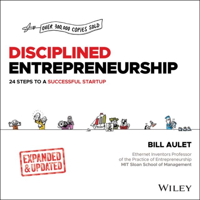 Disciplined Entrepreneurship : 24 Steps to a Successful Startup, Expanded & Updated