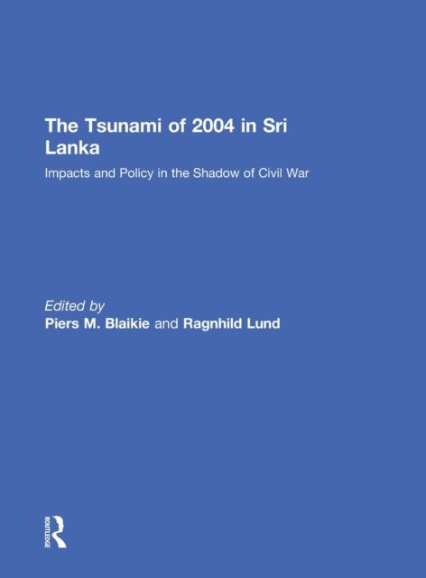 The Tsunami of 2004 in Sri Lanka : Impacts and Policy in the Shadow of Civil War