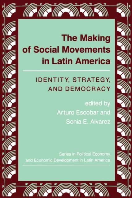 The Making Of Social Movements In Latin America : Identity, Strategy, And Democracy