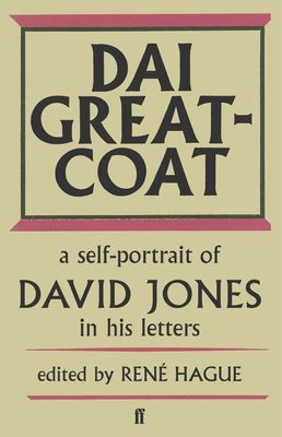 Dai Greatcoat : A Self-Portrait of David Jones in his Letters