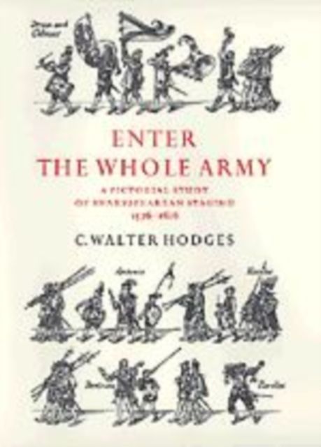 Forsidebilde av Enter the Whole Army : A Pictorial Study of Shakespearean Staging, 1576-1616