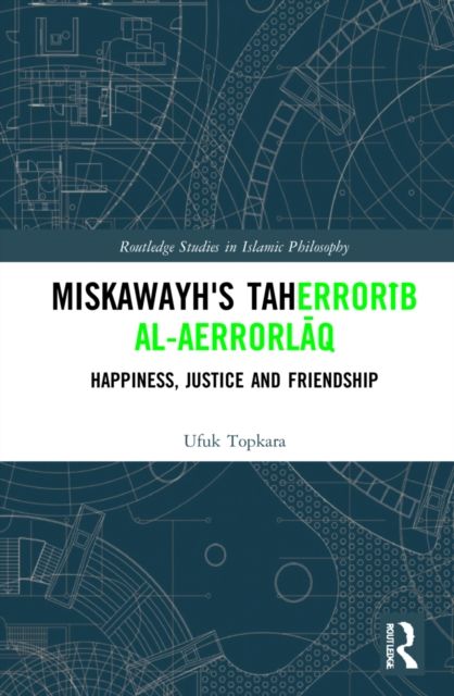 Miskawayh's Tah?ib al-a?laq : Happiness, Justice and Friendship