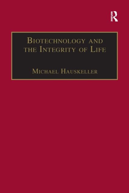 Biotechnology and the Integrity of Life : Taking Public Fears Seriously