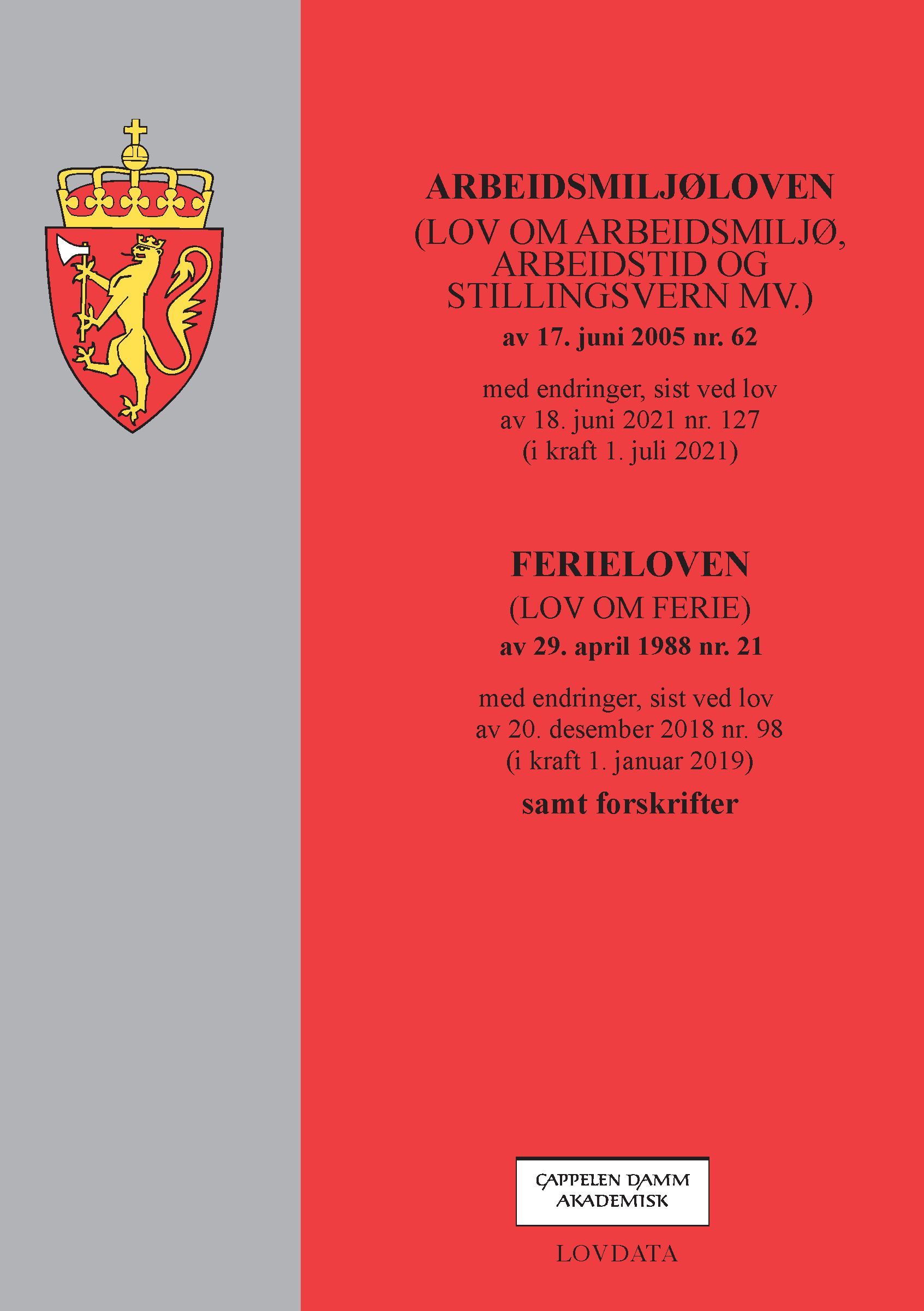 Arbeidsmiljøloven ; Ferieloven : (lov om ferie) av 29. april 1988 nr. 21 : med endringer, sist ved lov av 20. desember 2018 nr. 98 (i kraft 1. januar 2019) : samt forskrifter : (lov om arbeidsmiljø, arbeidstid og stillingsvern mv.) av 17. juni 2005 nr. 62 : med endringer, sist ved lov av 18. juni 2021 nr. 127 (i kraft 1. juli 2021) :