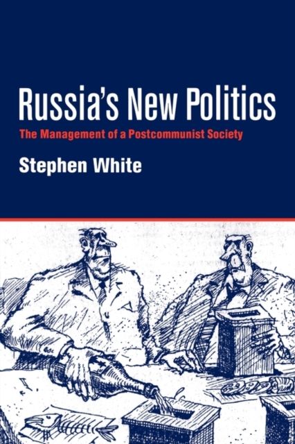 Russia's New Politics : The Management of a Postcommunist Society