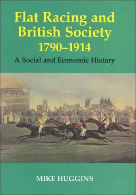 Flat Racing and British Society, 1790-1914 : A Social and Economic History