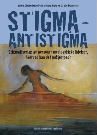 Stigma - antistigma : stigmatisering av personer med psykiske lidelser, hvordan kan det bekjempes?