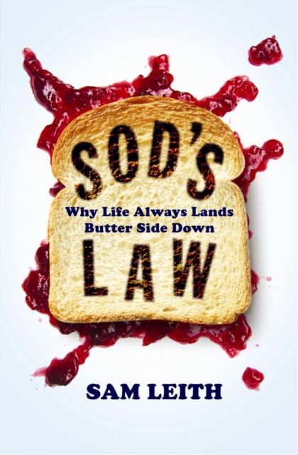 Sod's Law : Why Life Always Lands Butter Side Down