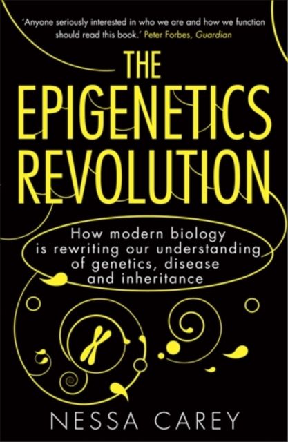 The Epigenetics Revolution : How Modern Biology is Rewriting our Understanding of Genetics, Disease and Inheritance