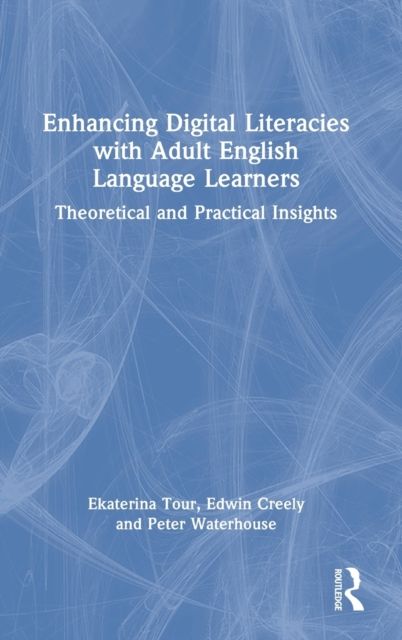 Enhancing Digital Literacies with Adult English Language Learners : Theoretical and Practical Insights