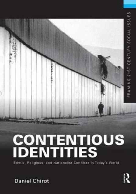 Contentious Identities : Ethnic, Religious and National Conflicts in Today's World