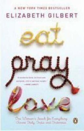 Eat pray love : one woman's search for everything across Italy, India and Indonesia