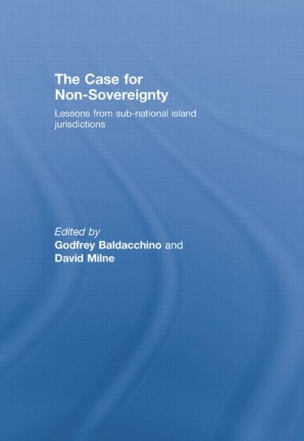 The Case for Non-Sovereignty : Lessons from Sub-National Island Jurisdictions