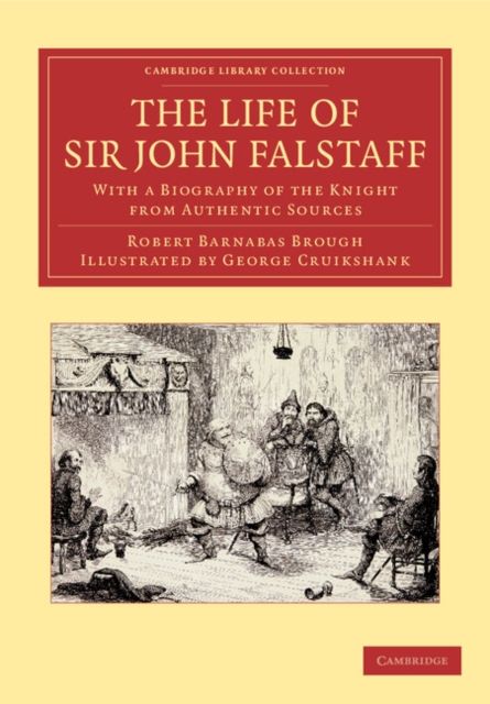 The Life of Sir John Falstaff : With a Biography of the Knight from Authentic Sources