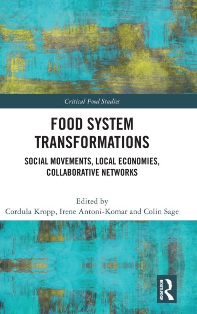 Food System Transformations : Social Movements, Local Economies, Collaborative Networks