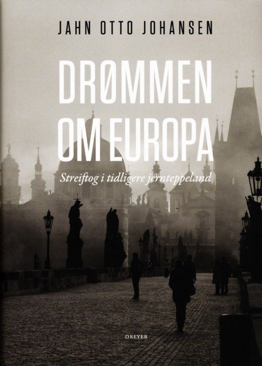 Drømmen om Europa : streiftog i tidligere jernteppeland