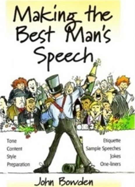 Making the Best Man's Speech, 2nd Edition : Tone, Content, Style, Preparation, Etiquette, Sample Speeches, Jokes and One-Liners