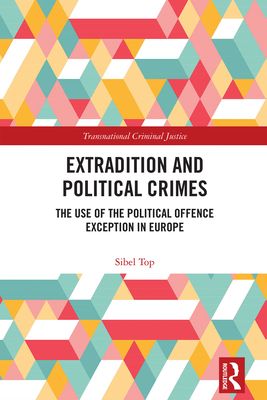 Extradition and Political Crimes : The Use of the Political Offence Exception in Europe