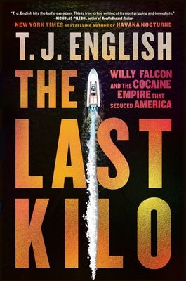 Forsidebilde av The Last Kilo : Willy Falcon and the Cocaine Empire That Seduced America