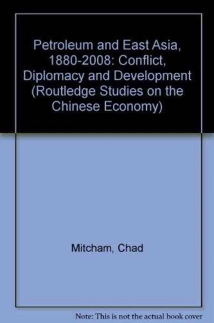 Petroleum and East Asia, 1880-2008 : Conflict, Diplomacy and Development