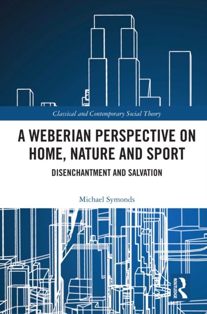 A Weberian Perspective on Home, Nature and Sport : Disenchantment and Salvation