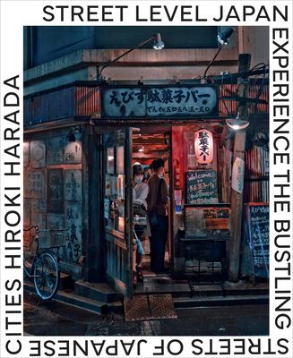 Street Level Japan : Experience the Bustling Streets of Japanese Cities