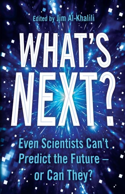 What's Next? : Even Scientists Can’t Predict the Future – or Can They?