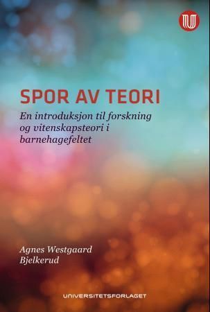 Spor av teori : en introduksjon til forskning og vitenskapsteori i barnehagefeltet